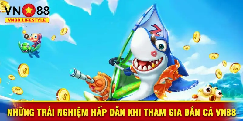Những Trải Nghiệm Hấp Dẫn Khi Tham Gia Bắn Cá VN88
