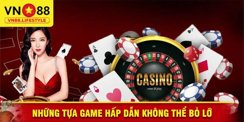 Những Tựa Game Hấp Dẫn Không Thể Bỏ Lỡ