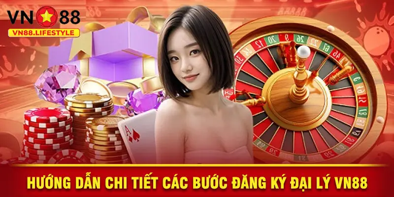 Hướng Dẫn Chi Tiết Các Bước Đăng Ký Đại Lý VN88