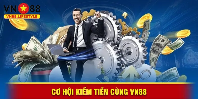Cơ Hội Kiếm Tiền Cùng VN88