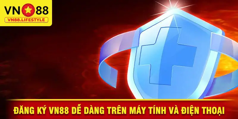 Đăng ký VN88 dễ dàng trên Máy Tính và Điện Thoại
