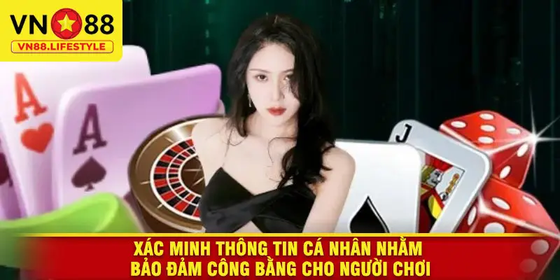 Xác minh thông tin cá nhân nhằm bảo đảm công bằng cho người chơi