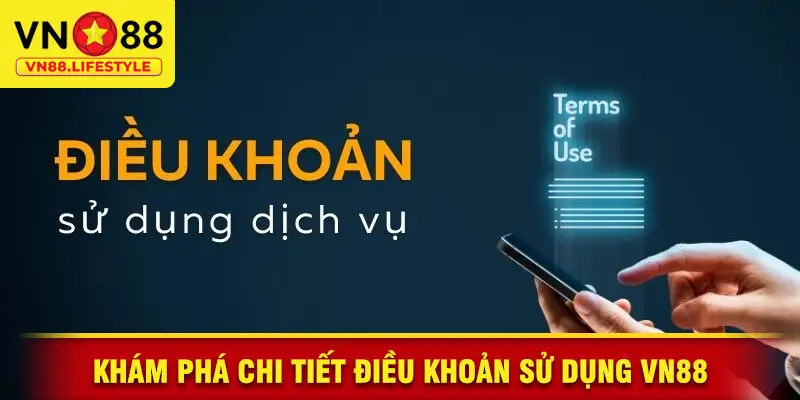 Khám Phá Chi Tiết Điều Khoản Sử Dụng VN88