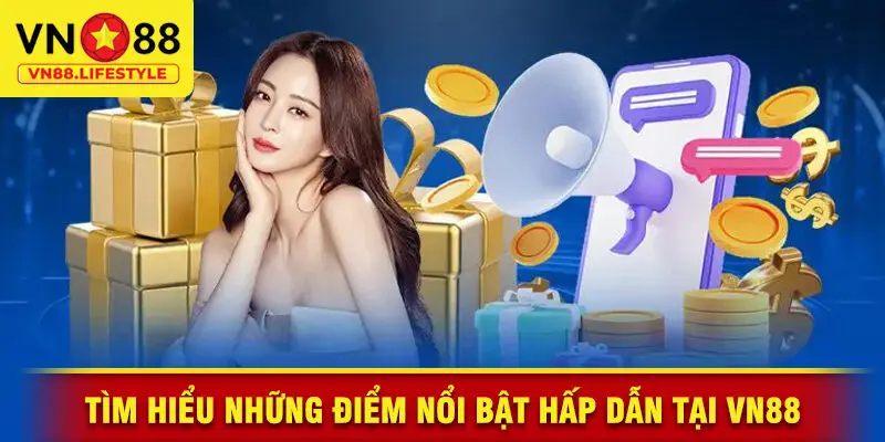 Tìm Hiểu Những Điểm Nổi Bật Hấp Dẫn Tại VN88