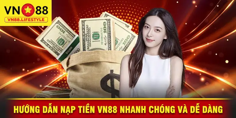Hướng Dẫn Nạp Tiền VN88 Nhanh Chóng Và Dễ Dàng