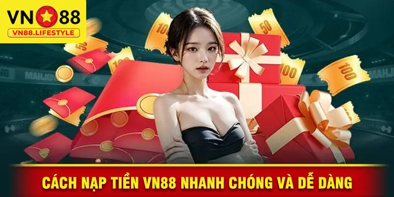 Cách Nạp Tiền VN88 Nhanh Chóng Và Dễ Dàng