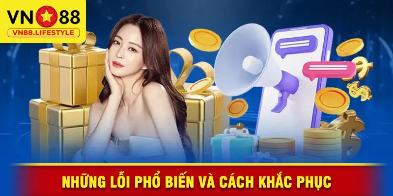 Những Lỗi Phổ Biến Khi Rút Tiền VN88 Và Cách Khắc Phục