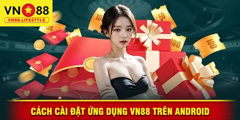 Cách Cài Đặt Ứng Dụng VN88 Trên Android