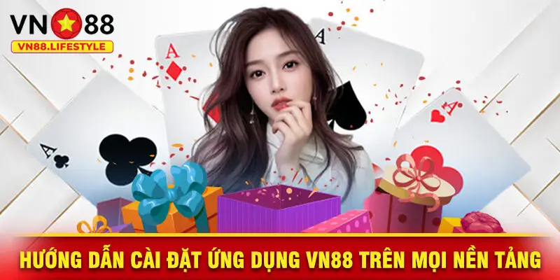 Hướng Dẫn Cài Đặt Ứng Dụng VN88 Trên Mọi Nền Tảng