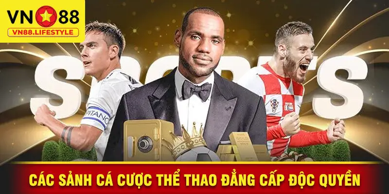 Các Sảnh Cá Cược Thể Thao Đẳng Cấp Độc Quyền