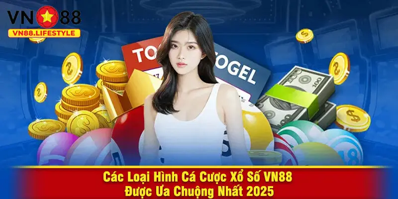 Các Loại Hình Cá Cược Xổ Số VN88 Được Ưa Chuộng Nhất 2025