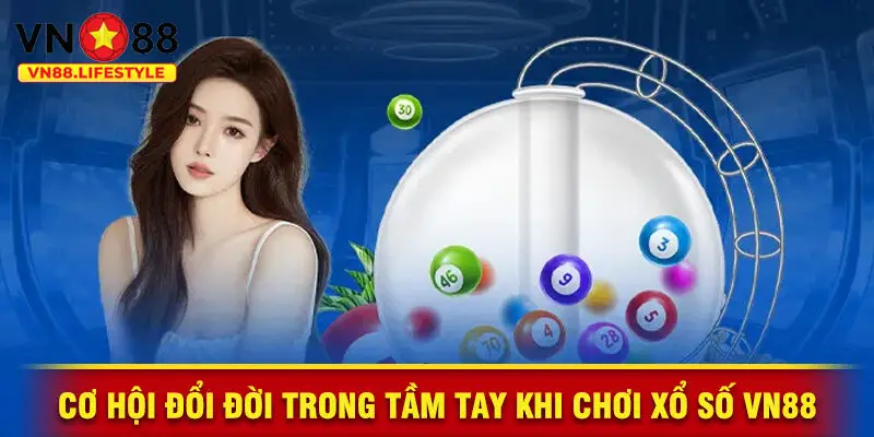Cơ Hội Đổi Đời Trong Tầm Tay Khi Chơi Xổ Số VN88